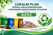 JAVNA RASPRAVA: Nacrt odluke o usvajanju Lokalnog plana upravljanja komunalnim i neopasnim građevinskim otpadom Opštine Nikšić za period 2026-2029. godina