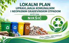 JAVNA RASPRAVA: Nacrt odluke o usvajanju Lokalnog plana upravljanja komunalnim i neopasnim građevinskim otpadom Opštine Nikšić za period 2026-2029. godina