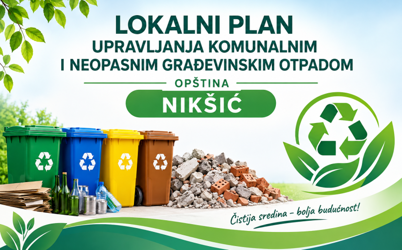 JAVNA RASPRAVA: Nacrt odluke o usvajanju Lokalnog plana upravljanja komunalnim i neopasnim građevinskim otpadom Opštine Nikšić za period 2026-2029. godina